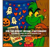 How the Grinch Became a Matchmaker :Scribbles and Secrets Under the Moonlight: 8,5*8.5 inch 21,5*21,5 cm 28 pages Book story for Kids: From Grinch to Cupid: A Halloween Transformation.