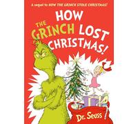 How the Grinch Lost Christmas!: A hilarious sequel to the best-loved children’s picture book, How the Grinch Stole Christmas!