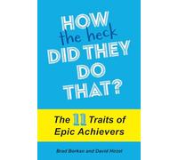 How the Heck Did They Do That?: The 11 Traits of Epic Achievers
