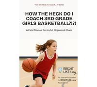 How the Heck Do I Coach 3rd Grade Girls Basketball?!?!: A Field Manual for Joyful, Organized Chaos
