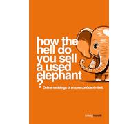 How the hell do you sell a used elephant?: Online ramblings of an overconfident nitwit.