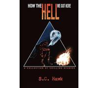 How the Hell We Got Here: Chilling Short Stories of Horror, Dark Humor, and the End of the World
