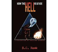 How the Hell We Got Here: Chilling Short Stories of Horror, Dark Humor, and the End of the World