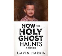 How the Holy Ghost Haunts: A Memoir