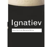 Noel Ignatiev How the Irish Became White (Tascabile) Routledge Classics