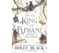 Holly Black How the King of Elfhame Learned to Hate Stories (Copertina rigida)