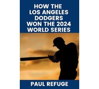 How the Los Angeles Dodgers Won the 2024 World Series