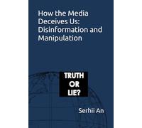 How the Media Deceives Us: Disinformation and Manipulation