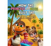 How the Princess and Rexie Built the Pyramids