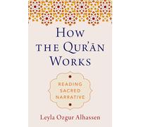 How the Qur'ān Works: Reading Sacred Narrative-Ozgur Alhassen, Leyla-Copertina