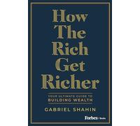 How the Rich Get Richer: Your Ultimate Guide to Building Wealth