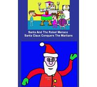 How The Robot Stole Christmas (aka.- Santa And The Robot Menace / Santa Claus Conquers The Martians