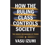 How The Ruling Class Controls Society: The Hidden Mechanisms of Power