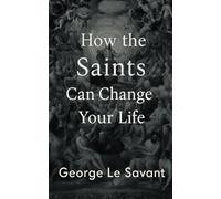 How the Saints Can Change Your Life