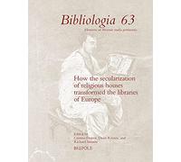 How the Secularization of Religious Houses Transformed the Libraries of Europe, 16th-19th Centuries