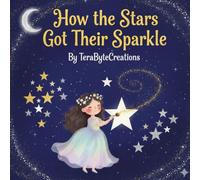 How the Stars Got Their Sparkle: Uncover the Magical Secret of the Night Sky!
