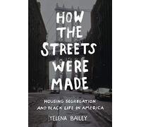 How the Streets Were Made: Housing Segregation and Black Life in America