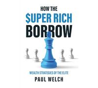How The Super Rich Borrow: Wealth Strategies of the Elite
