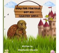 How the tortoise got his cracked shell: A Timeless Story for Kids About Honesty, Kindness and the Consequences of Greed