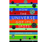 How the Universe Got Its Spots: Diary of a Finite Time in a Finite Space