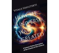 How the Universe Was Created: A Science Fiction Description of the Creation of the Universe