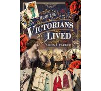 Shona Parker How the Victorians Lived (Copertina rigida)