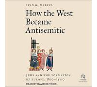 How the West Became Antisemitic: Jews and the Formation of Europe, 800-1500