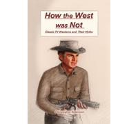 How the West Was Not: Classic TV Westerns and Their Myths