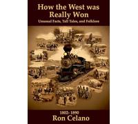 How the West was Really Won - Unusual Facts, Tall Tales, and Folklore