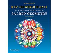 How the World Is Made: The Story of Creation According to Sacred Geometry