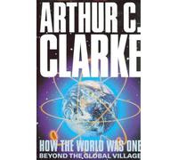 How the World Was One : Towards the Tele-Family of Man by Arthur C. Clarke (1992-08-01)