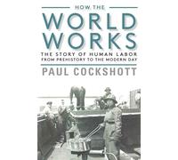 Paul Cockshott How the World Works (Tascabile)
