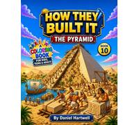 How They Built It: The Pyramid: A Fun Ancient Egypt Pyramid Construction Coloring Book for Kids, Teens & Adults
