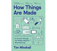 How Things Are Made: A Journey Through the Hidden World of Manufacturing