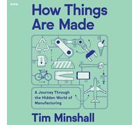 How Things Are Made: A Journey Through the Hidden World of Manufacturing, from Toilet Paper to Airplanes and Everything in Between