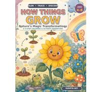 How Things Grow: Nature’s Magic Transformations