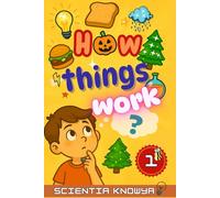 How Things Work: Amazing Science Facts for Curious Kids & Teens - Human Body, Food, Animals, Weather, Electricity & More Fun Topics from Halloween to Christmas!