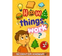 How Things Work: Science Facts & Experiments for Curious Children: Human Body, Food, Animals, Weather, Electricity & More! Fun Topics from Halloween to Christmas.