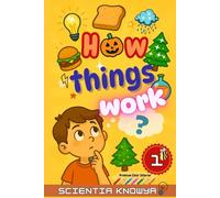 How Things Work: Science Facts & Experiments for Curious Kids & Teens: Fun Topics from Halloween & Christmas to the Human Body, Food, Animals, Weather, Electricity & More!