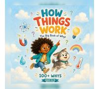 How Things Work: The Big Book of Whys - 100+ Questions for Curious Kids Ages 5-9