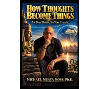 HOW THOUGHTS BECOME THINGS As You Think, So You Create