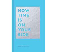 How Time Is on Your Side: (Time Management Book for Creatives, Book on Productivity, Mental Focus, and Achieving Goals)