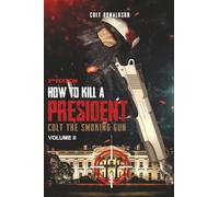 How to a Kill a President: Colt the smoking Gun, Volume 2 (2nd Edition)