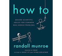 How to: Absurd Scientific Advice for Common Real-World Problems