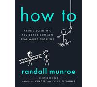 How To: Absurd Scientific Advice for Common Real-World Problems