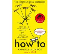 How to: Absurd Scientific Advice for Common Real-World Problems-Munroe, Randall-
