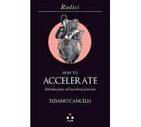 How to accelerate. Introduzione all'accelerazionismo
