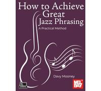 How to Achieve Great Jazz Phrasing: A Practical Method
