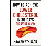 How to Achieve Lower Cholesterol in 30 Days the Natural Way