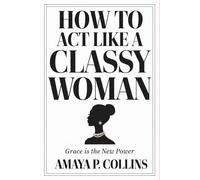 How to Act Like a Classy Woman: Grace is the New Power